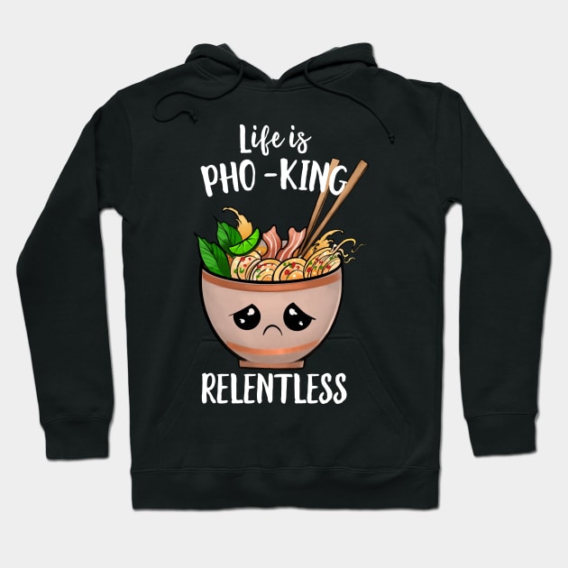 Life Is Pho-king Relentless Hoodie by Eugenex